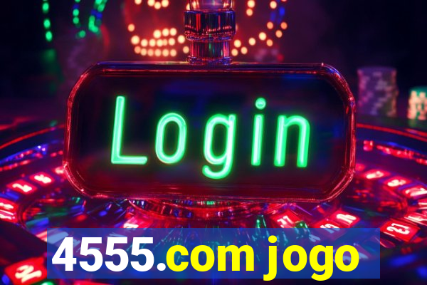 4555.com jogo